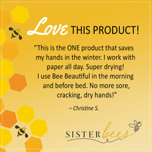 Load image into Gallery viewer, Bee Beautiful  (Soothes &amp; Restores Hands &amp; Body)
