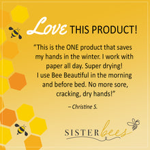 Load image into Gallery viewer, Bee Beautiful  (Soothes & Restores Hands & Body)